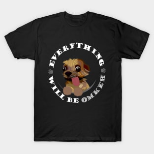 funny yorkie - everything will be omkeh T-Shirt